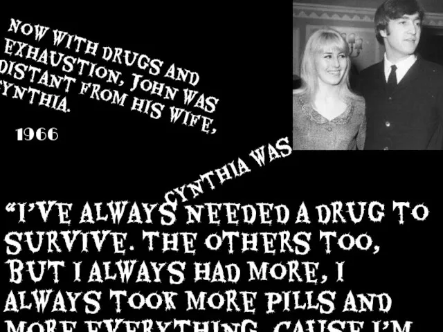 “I’ve always needed a drug to survive. The others too, but I