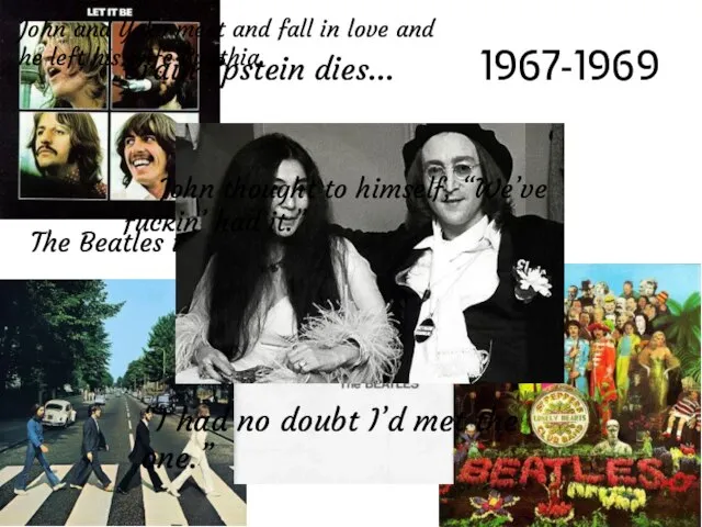 1967-1969 The Beatles write some of their best works. John and Yoko