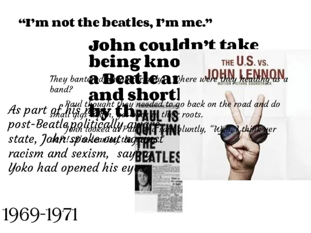 1969-1971 “I’m not the beatles, I’m me.” John couldn’t take being known