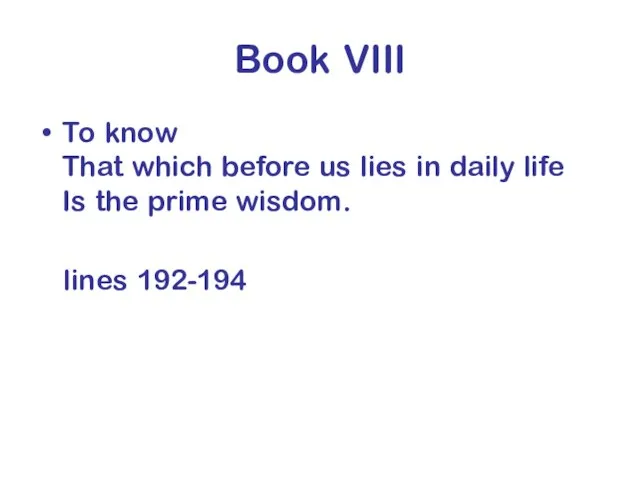 Book VIII To know That which before us lies in daily life