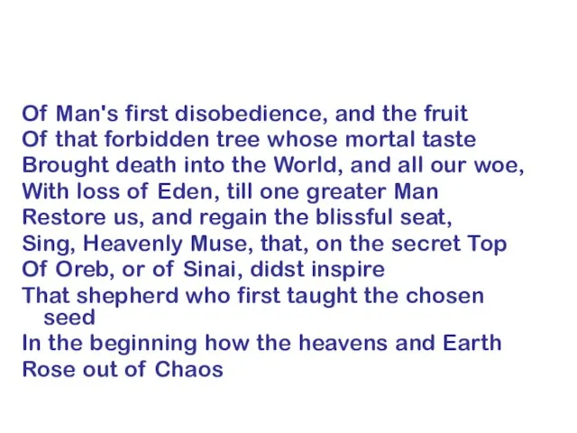 Of Man's first disobedience, and the fruit Of that forbidden tree whose