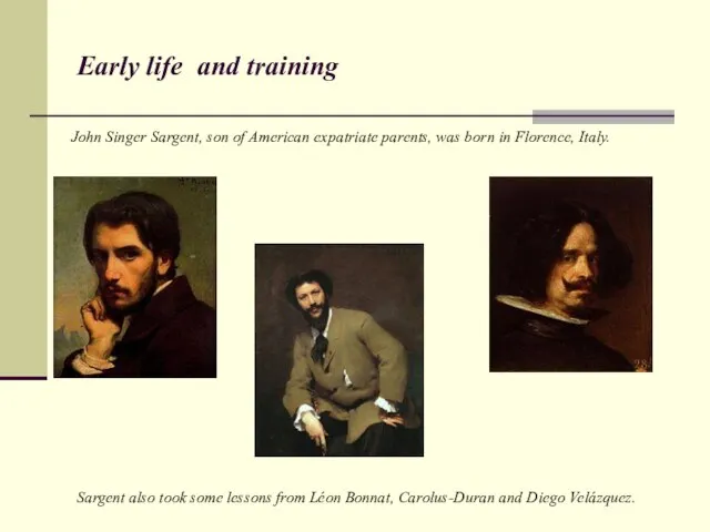 Early life and training John Singer Sargent, son of American expatriate parents,