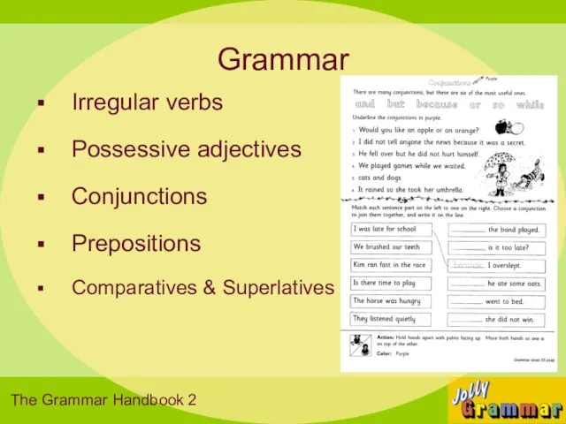 Grammar Irregular verbs Possessive adjectives Conjunctions Prepositions Comparatives & Superlatives The Grammar Handbook 2