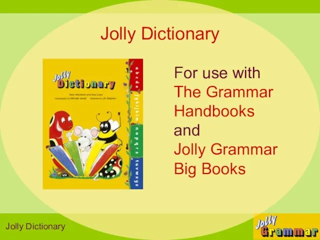 Jolly Dictionary For use with The Grammar Handbooks and Jolly Grammar Big Books Jolly Dictionary