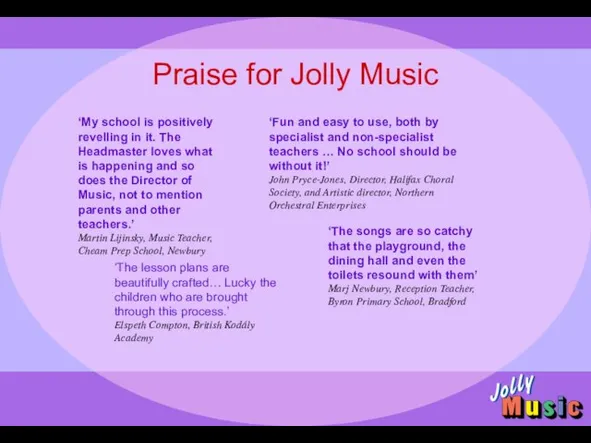 Praise for Jolly Music ‘My school is positively revelling in it. The