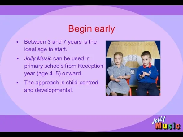 Begin early Between 3 and 7 years is the ideal age to