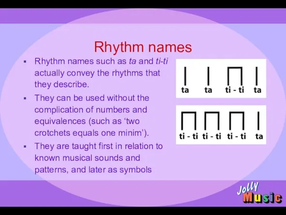 Rhythm names Rhythm names such as ta and ti-ti actually convey the