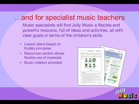 …and for specialist music teachers Lesson plans based on Kodály principles Resources