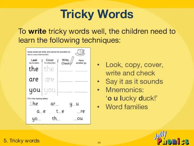 To write tricky words well, the children need to learn the following