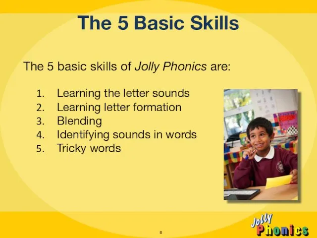 The 5 Basic Skills The 5 basic skills of Jolly Phonics are: