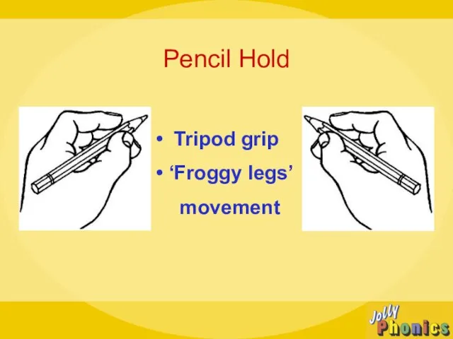 Pencil Hold Tripod grip ‘Froggy legs’ movement