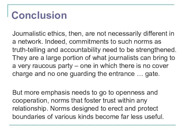 Conclusion Journalistic ethics, then, are not necessarily different in a network. Indeed,