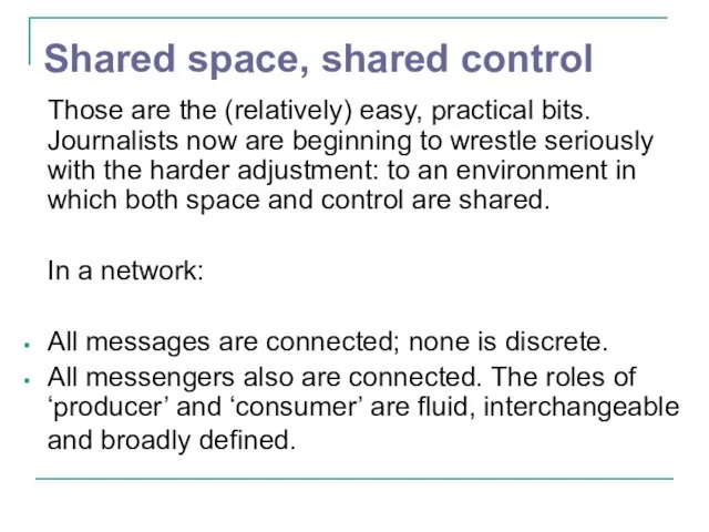 Shared space, shared control Those are the (relatively) easy, practical bits. Journalists