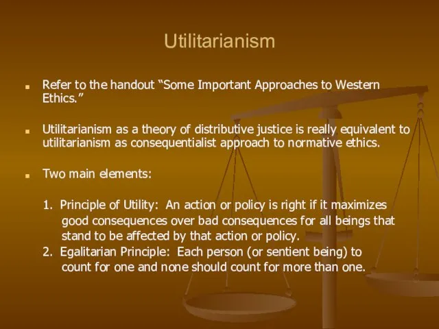 Utilitarianism Refer to the handout “Some Important Approaches to Western Ethics.” Utilitarianism