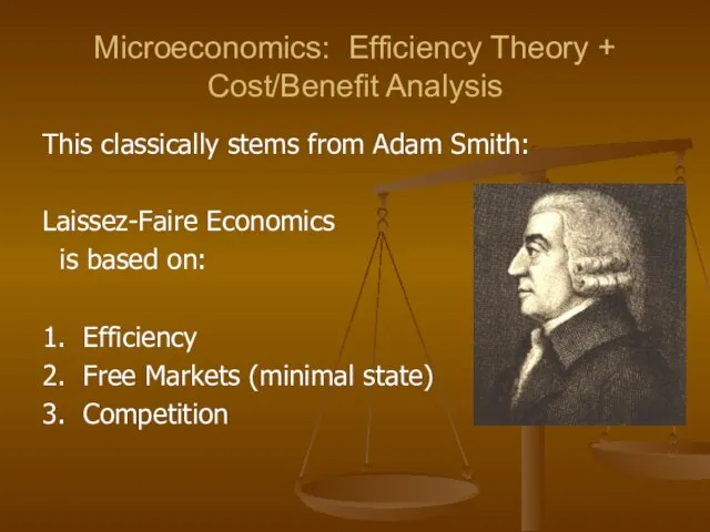 Microeconomics: Efficiency Theory + Cost/Benefit Analysis This classically stems from Adam Smith: