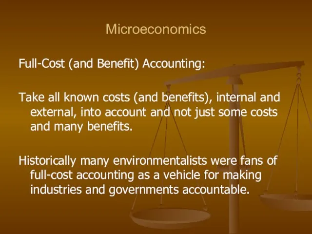 Microeconomics Full-Cost (and Benefit) Accounting: Take all known costs (and benefits), internal