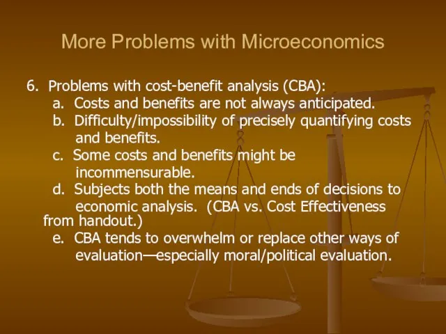 More Problems with Microeconomics 6. Problems with cost-benefit analysis (CBA): a. Costs