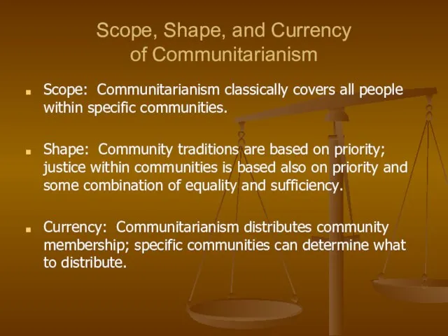 Scope, Shape, and Currency of Communitarianism Scope: Communitarianism classically covers all people