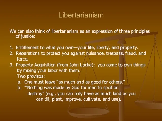 Libertarianism We can also think of libertarianism as an expression of three