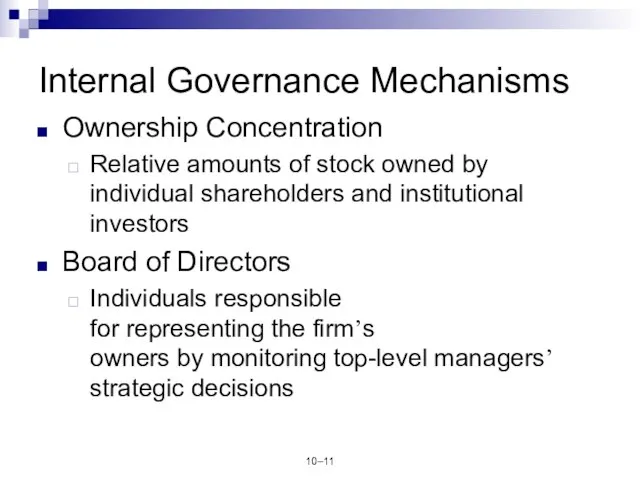 10– Internal Governance Mechanisms Ownership Concentration Relative amounts of stock owned by