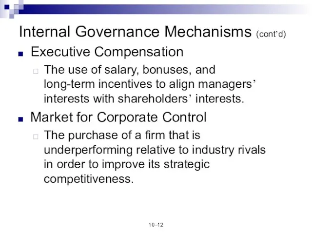 10– Internal Governance Mechanisms (cont’d) Executive Compensation The use of salary, bonuses,