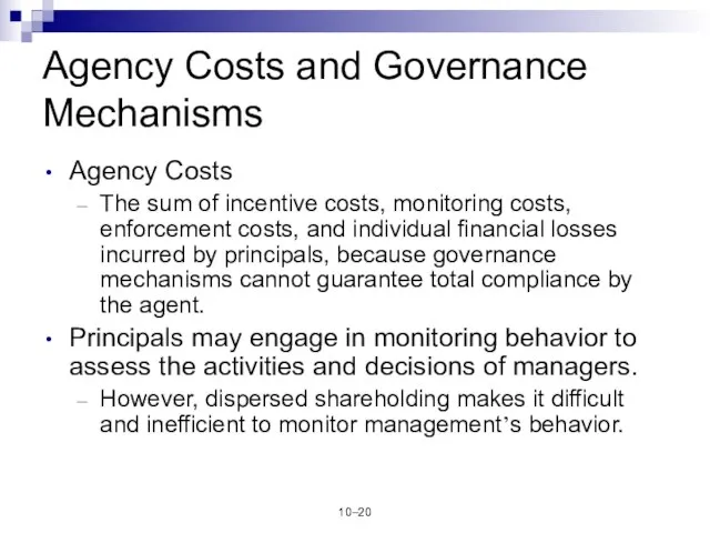 10– Agency Costs and Governance Mechanisms Agency Costs The sum of incentive