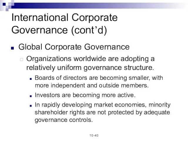 10– International Corporate Governance (cont’d) Global Corporate Governance Organizations worldwide are adopting