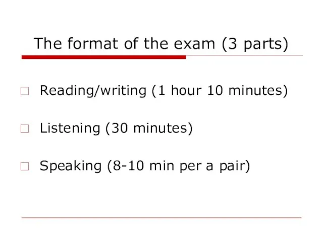 The format of the exam (3 parts) Reading/writing (1 hour 10 minutes)