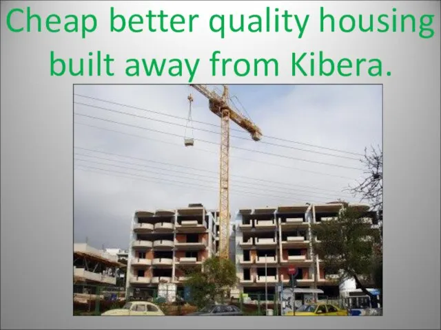 Cheap better quality housing built away from Kibera.