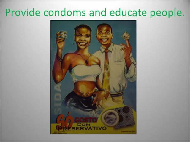 Provide condoms and educate people.