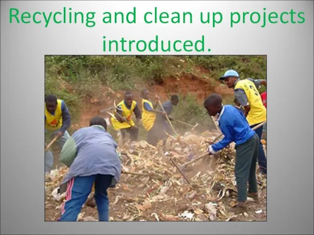 Recycling and clean up projects introduced.