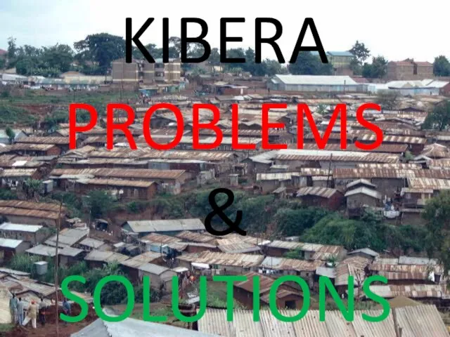 KIBERA PROBLEMS & SOLUTIONS