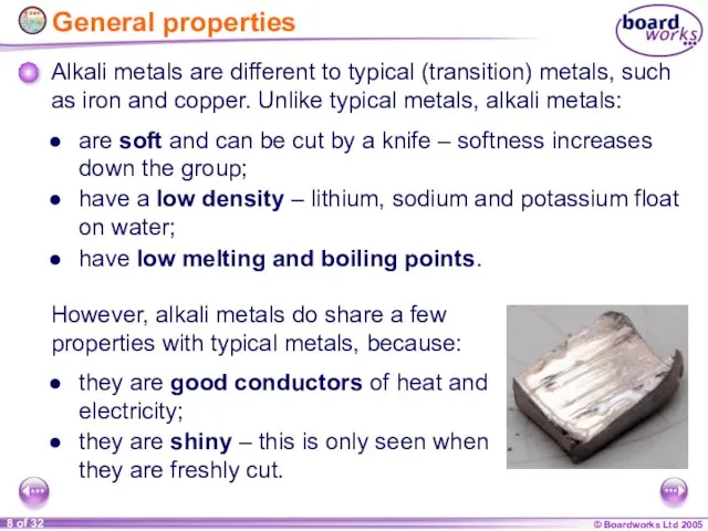 General properties Alkali metals are different to typical (transition) metals, such as