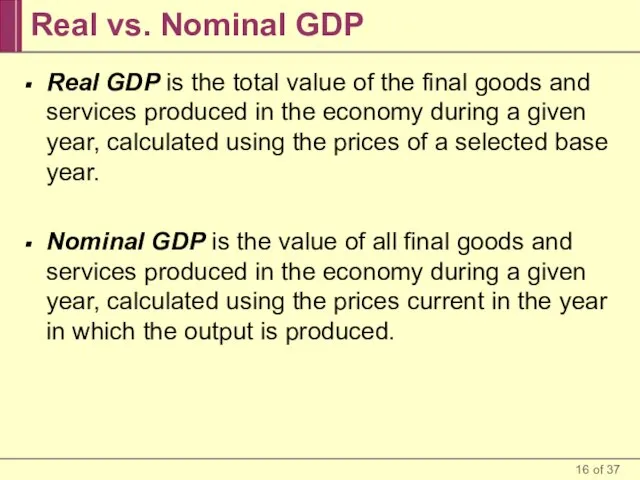 Real vs. Nominal GDP Real GDP is the total value of the