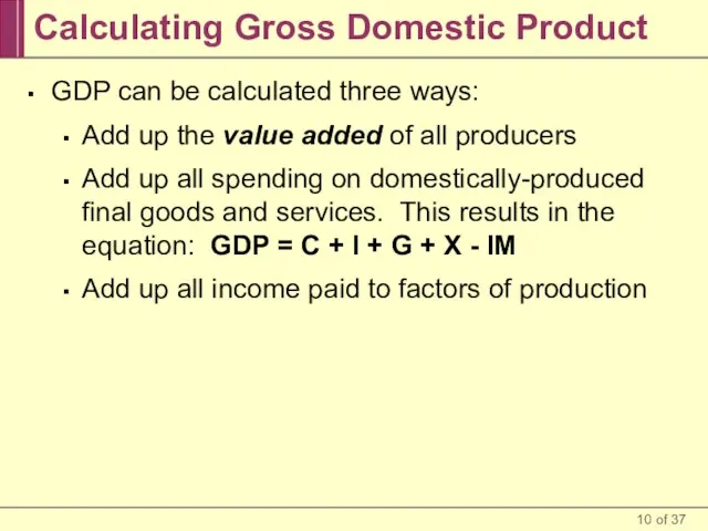 Calculating Gross Domestic Product GDP can be calculated three ways: Add up