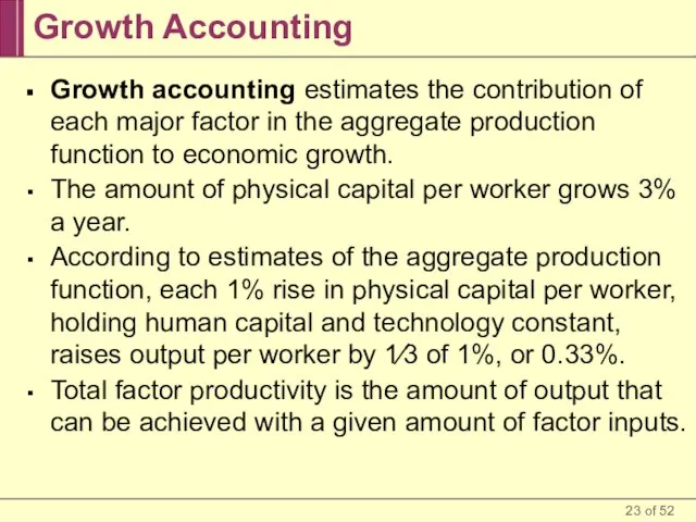 Growth Accounting Growth accounting estimates the contribution of each major factor in