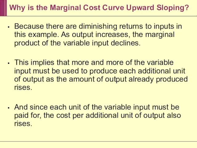 Why is the Marginal Cost Curve Upward Sloping? Because there are diminishing