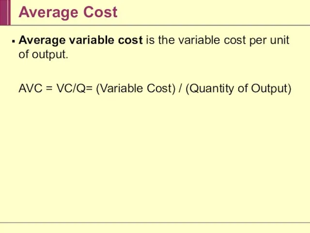 Average Cost Average variable cost is the variable cost per unit of