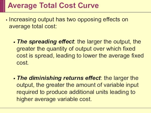 Average Total Cost Curve Increasing output has two opposing effects on average