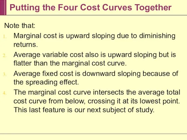 Putting the Four Cost Curves Together Note that: Marginal cost is upward