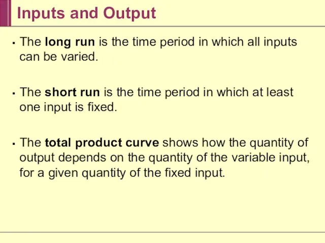 Inputs and Output The long run is the time period in which