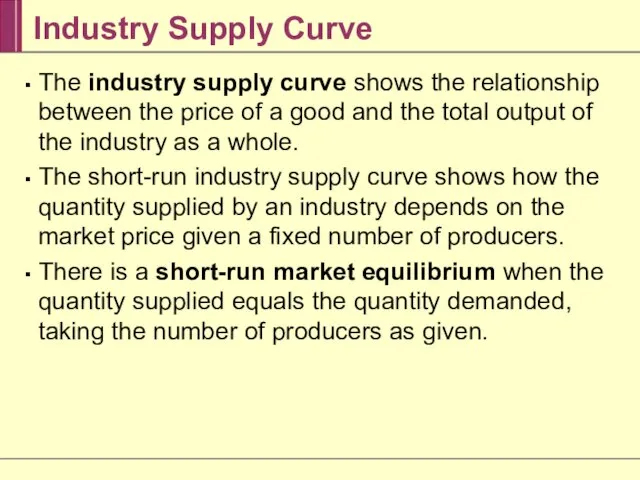 Industry Supply Curve The industry supply curve shows the relationship between the