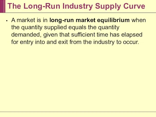 The Long-Run Industry Supply Curve A market is in long-run market equilibrium