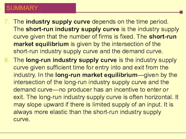 The industry supply curve depends on the time period. The short-run industry