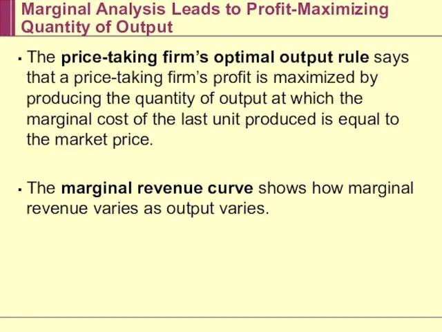 Marginal Analysis Leads to Profit-Maximizing Quantity of Output The price-taking firm’s optimal