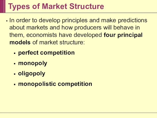 Types of Market Structure In order to develop principles and make predictions