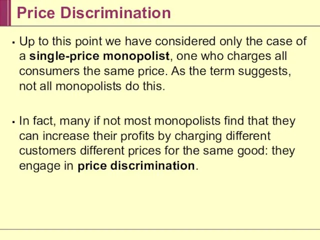 Price Discrimination Up to this point we have considered only the case