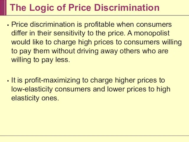 The Logic of Price Discrimination Price discrimination is profitable when consumers differ