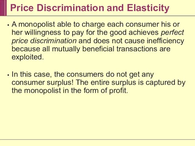 Price Discrimination and Elasticity A monopolist able to charge each consumer his