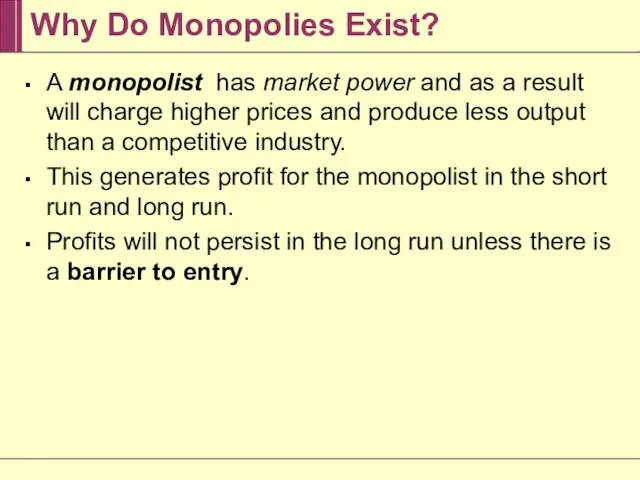 Why Do Monopolies Exist? A monopolist has market power and as a